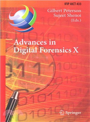 Advances in Digital Forensics X ― 10th Ifip Wg 11.9 International Conference, Vienna, Austria, January 8-10, 2014, Revised Selected Papers