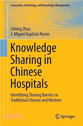 Knowledge sharing in Chinese hospitals : identifying sharing barriers in traditional Chinese and Western medicine collaboration / Lihong Zhou, José Miguel Baptista Nunes.