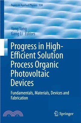 Progress in High-efficient Solution Process Organic Photovoltaic Devices ― Fundamentals, Materials, Devices and Fabrication