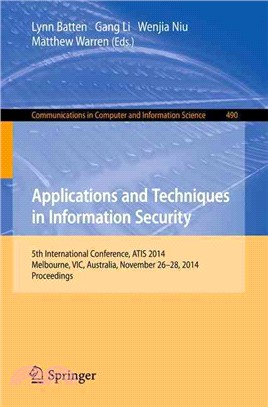 Applications and Techniques in Information Security ― International Conference, Atis 2014, Melbourne, Australia, November 26-28, 2014 Proceedings