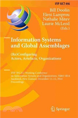 Information Systems and Global Assemblages ― Reconfiguring Actors, Artefacts, Organizations, Ifip Wg 8.2 Working Conference, Is&o 2014, Auckland, New Zealand, December 11-12, 2014 Proceedings