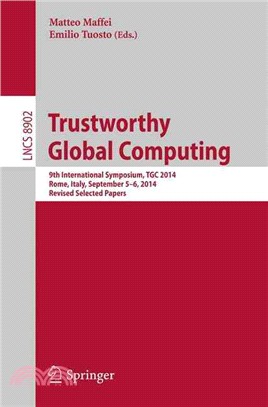 Trustworthy Global Computing ― 9th International Symposium, Tgc 2014, Rome, Italy, September 5-6, 2014. Revised Selected Papers