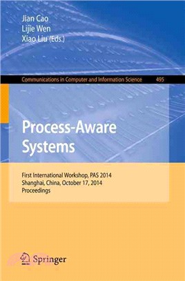 Process-aware Systems ― First International Workshop, Pas 2014, Shanghai, China, October 17, 2014. Proceedings