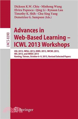 Advances in Web-based Learning - Icwl 2013 Workshops ― Usl 2013, Iwsll 2013, Kmel 2013, Iwcwl 2013, Wil 2013, and Iweec 2013, Kenting, Taiwan, October 6-9, 2013, Revised Selected Papers