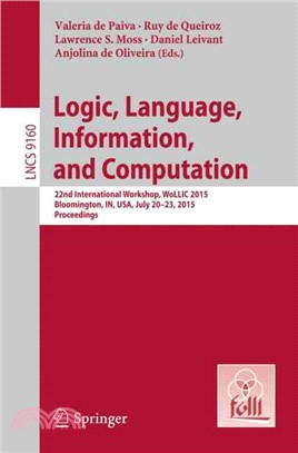 Logic, Language, Information, and Computation ― 22nd International Workshop, Wollic 2015, Bloomington, In, USA, July 20-23, 2015, Proceedings