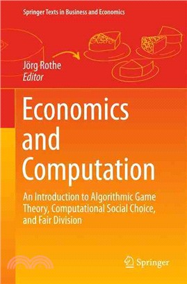 Economics and Computation ― An Introduction to Algorithmic Game Theory, Computational Social Choice, and Fair Division