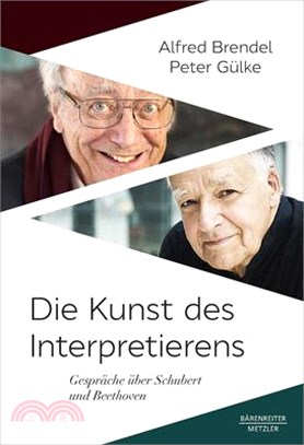 Die Kunst Des Interpretierens: Gespräche Über Schubert Und Beethoven