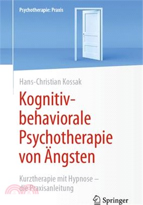 Kognitiv-Behaviorale Psychotherapie Von Ängsten: Kurztherapie Mit Hypnose - Die Praxisanleitung