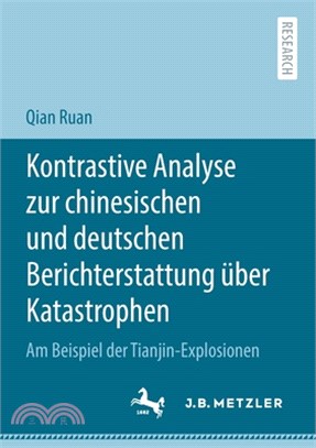 Kontrastive Analyse Zur Chinesischen Und Deutschen Berichterstattung Über Katastrophen: Am Beispiel Der Tianjin-Explosionen