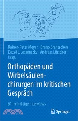 Orthopäden Und Wirbelsäulenchirurgen Im Kritischen Gespräch: 61 Freimütige Interviews