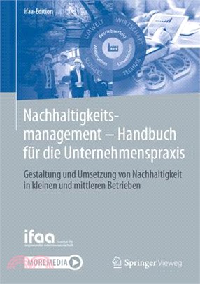 Nachhaltigkeitsmanagement - Handbuch Für Die Unternehmenspraxis: Gestaltung Und Umsetzung Von Nachhaltigkeit in Kleinen Und Mittleren Betrieben