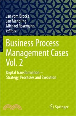 Business Process Management Cases Vol. 2: Digital Transformation - Strategy, Processes and Execution