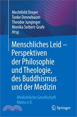 Menschliches Leid - Perspektiven Der Philosophie Und Theologie, Des Buddhismus Und Der Medizin: Medizinische Gesellschaft Mainz E.V.