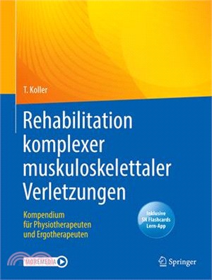 Rehabilitation Komplexer Muskuloskelettaler Verletzungen: Kompendium Für Physiotherapeuten Und Ergotherapeuten