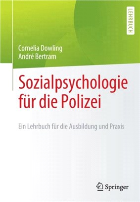 Sozialpsychologie fur die Polizei：Ein Lehrbuch fur die Ausbildung und Praxis