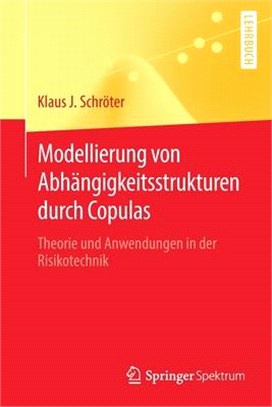 Modellierung von Abhängigkeitsstrukturen durch Copulas: Theorie und Anwendungen in der Risikotechnik