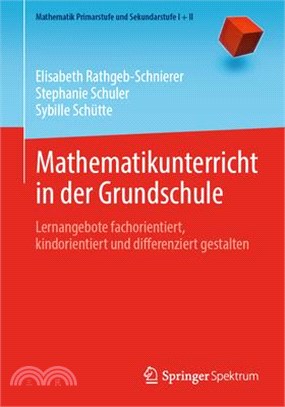 Mathematikunterricht in Der Grundschule: Lernangebote Fachorientiert, Kindorientiert Und Differenziert Gestalten