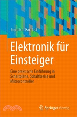 Elektronik Für Einsteiger: Eine Praktische Einführung in Schaltpläne, Schaltkreise Und Mikrocontroller