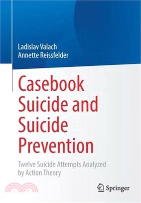 Casebook Suicide and Suicide Prevention: Twelve Suicide Attempts Analyzed by Action Theory