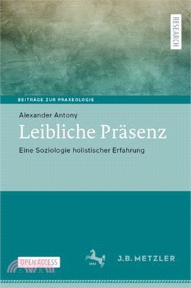 Leibliche Präsenz: Eine Soziologie Holistischer Erfahrung