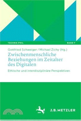 Zwischenmenschliche Beziehungen Im Zeitalter Des Digitalen: Ethische Und Interdisziplinäre Perspektiven