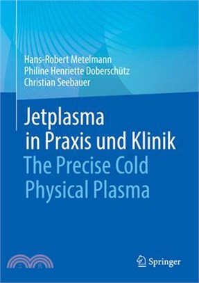 Jetplasma in Praxis Und Klinik: The Precise Cold Physical Plasma