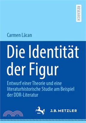 Die Identität Der Figur: Entwurf Einer Theorie Und Eine Literaturhistorische Studie Am Beispiel Der Ddr-Literatur