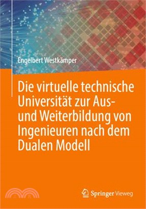 Die Virtuelle Technische Universität Zur Aus- Und Weiterbildung Von Ingenieuren Nach Dem Dualen Modell