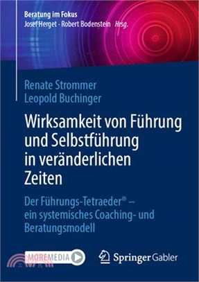 Wirksamkeit Von Führung Und Selbstführung in Veränderlichen Zeiten: Der Führungs-Tetraeder(r) - Ein Systemisches Coaching- Und Beratungsmodell