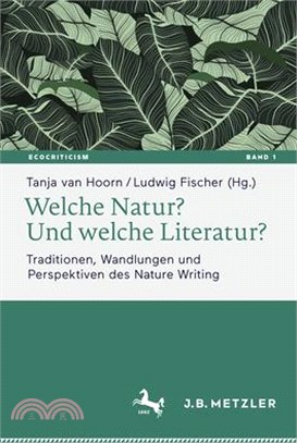 Welche Natur? Und Welche Literatur?: Traditionen, Wandlungen Und Perspektiven Des Nature Writing