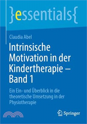Intrinsische Motivation in Der Kindertherapie - Band 1: Ein Ein- Und Überblick in Die Theoretische Umsetzung in Der Physiotherapie