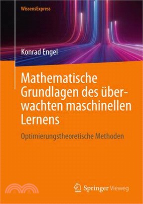 Mathematische Grundlagen Des Überwachten Maschinellen Lernens: Optimierungstheoretische Methoden