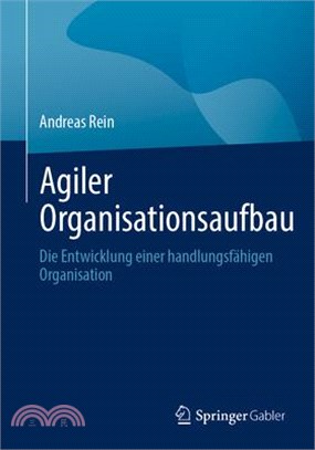 Agiler Organisationsaufbau: Die Entwicklung Einer Handlungsfähigen Organisation
