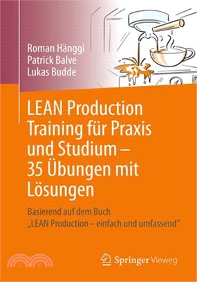 Lean Production Training Für Praxis Und Studium - 35 Übungen Mit Lösungen: Basierend Auf Dem Buch "Lean Production - Einfach Und Umfassend"