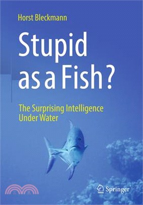 Stupid as a Fish?: The Surprising Intelligence Under Water