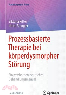 Prozessbasierte Therapie Bei Körperdysmorpher Störung: Ein Psychotherapeutisches Behandlungsmanual