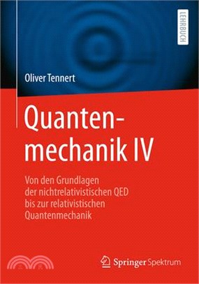 Quantenmechanik IV: Von Den Grundlagen Der Nichtrelativistischen Qed Bis Zur Relativistischen Quantenmechanik