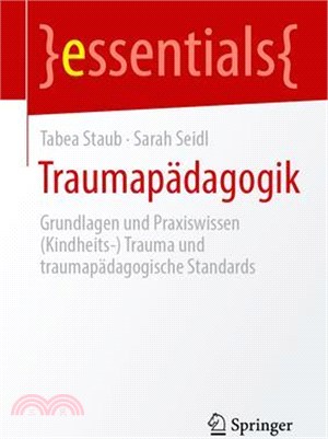 Traumapädagogik: Grundlagen Und Praxiswissen (Kindheits-) Trauma Und Traumapädagogische Standards