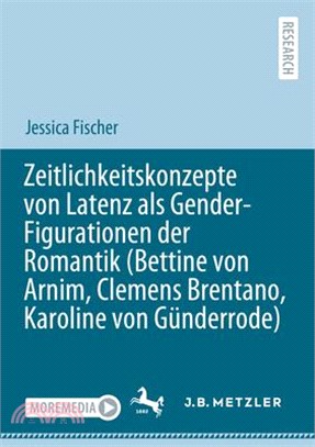 Zeitlichkeitskonzepte Von Latenz ALS Gender-Figurationen Der Romantik (Bettine Von Arnim, Clemens Brentano, Karoline Von Günderrode)