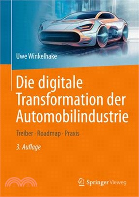 Die Digitale Transformation Der Automobilindustrie: Treiber - Roadmap - Praxis
