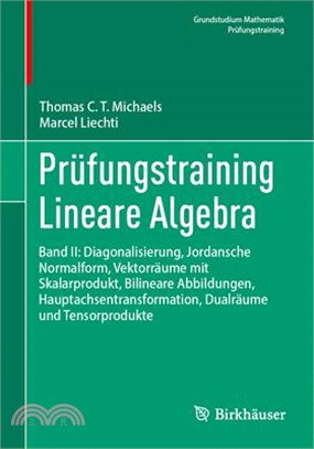 Prüfungstraining Lineare Algebra: Band II: Diagonalisierung, Jordansche Normalform, Vektorräume Mit Skalarprodukt, Bilineare Abbildungen, Hauptachsent