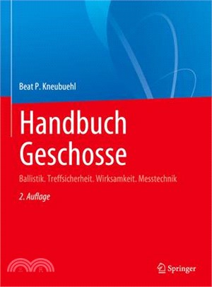 Handbuch Geschosse: Ballistik. Treffsicherheit. Wirksamkeit. Messtechnik