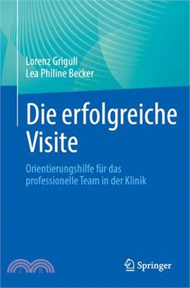 Die Erfolgreiche Visite: Orientierungshilfe Für Das Professionelle Team in Der Klinik