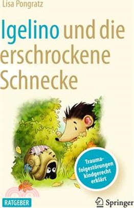 Igelino Und Die Erschrockene Schnecke: Traumafolgestörungen Kindgerecht Erklärt