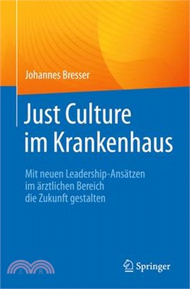 Just Culture Im Krankenhaus: Mit Neuen Leadership-Ansätzen Im Ärztlichen Bereich Die Zukunft Gestalten