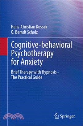 Cognitive-Behavioral Psychotherapy for Anxiety: Brief Therapy with Hypnosis - The Practical Guide
