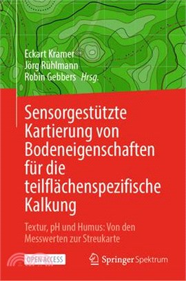 Sensorgestützte Kartierung Von Bodeneigenschaften Für Die Teilflächenspezifische Kalkung: Textur, PH Und Humus: Von Den Messwerten Zur Streukarte