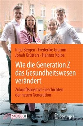 Wie Die Generation Z Das Gesundheitswesen Verändert: Zukunftspositive Geschichten Der Neuen Generation