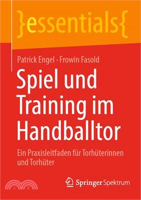 Spiel Und Training Im Handballtor: Ein Praxisleitfaden Für Torhüterinnen Und Torhüter