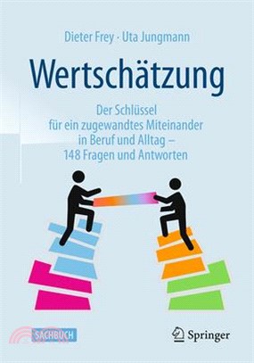 Wertschätzung: Der Schlüssel Für Ein Zugewandtes Miteinander in Beruf Und Alltag - 148 Fragen Und Antworten